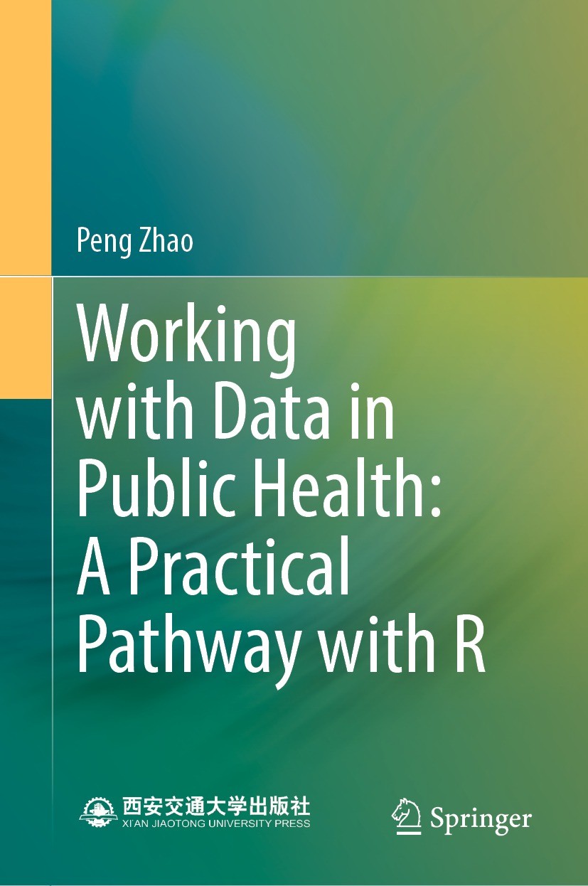 Titlebook: Working with Data in Public Health: A Practical Pathway with R; Peng Zhao Book 2023 Xi‘an Jiaotong University Press 2023 Epidemiology.R Pa Titlebook: Working with Data in Public Health: A Practical Pathway with R; Peng Zhao Book 2023 Xi‘an Jiaotong University Press 2023 Epidemiology.R Pa