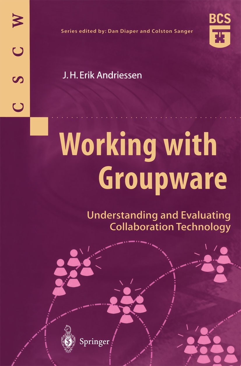 Titlebook: Working with Groupware; Understanding and Ev J. H. Erik Andriessen Textbook 2003 Springer-Verlag London 2003 CSCW.Collaboration.Computer Me Titlebook: Working with Groupware; Understanding and Ev J. H. Erik Andriessen Textbook 2003 Springer-Verlag London 2003 CSCW.Collaboration.Computer Me