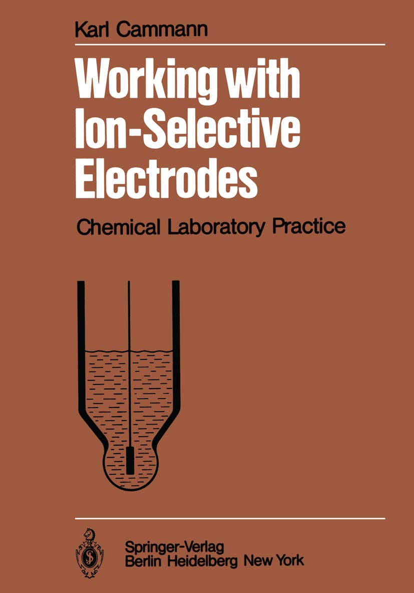 Titlebook: Working with Ion-Selective Electrodes; Chemical Laboratory Karl Cammann Book 19791st edition Springer-Verlag Berlin Heidelberg 1979 Chlori Titlebook: Working with Ion-Selective Electrodes; Chemical Laboratory Karl Cammann Book 19791st edition Springer-Verlag Berlin Heidelberg 1979 Chlori