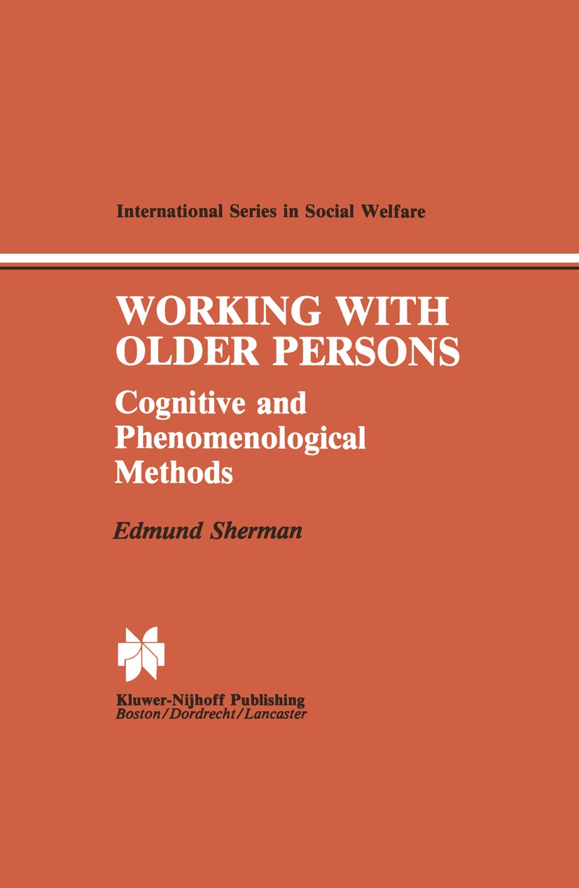 Titlebook: Working with Older Persons; Cognitive and Phenom A. Edmund Sherman Book 1984 Kluwer · Nijhoff Publishing 1984 anxiety.assessment.identity.t Titlebook: Working with Older Persons; Cognitive and Phenom A. Edmund Sherman Book 1984 Kluwer · Nijhoff Publishing 1984 anxiety.assessment.identity.t