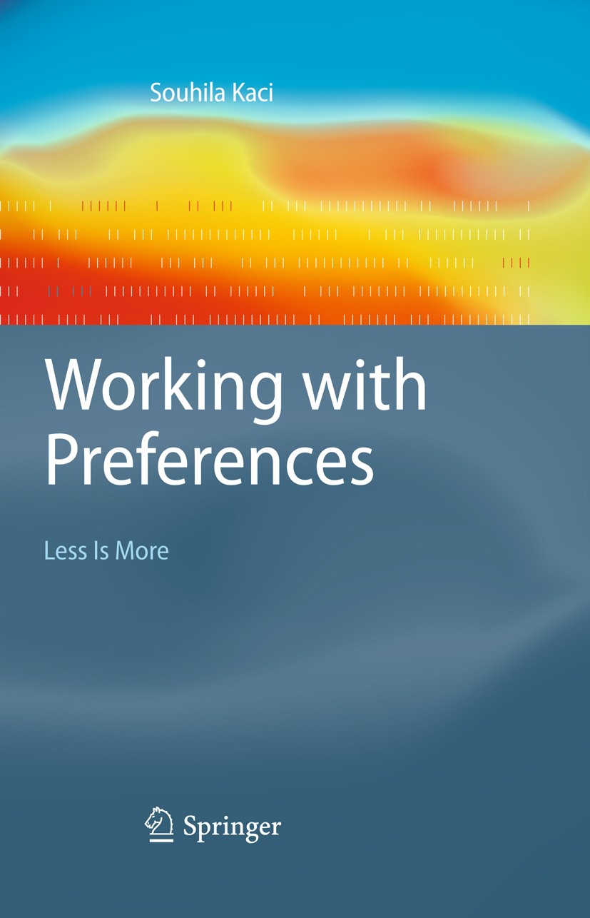 Titlebook: Working with Preferences: Less Is More; Souhila Kaci Book 2011 Springer-Verlag Berlin Heidelberg 2011 Artificial intelligence.Constraint s Titlebook: Working with Preferences: Less Is More; Souhila Kaci Book 2011 Springer-Verlag Berlin Heidelberg 2011 Artificial intelligence.Constraint s