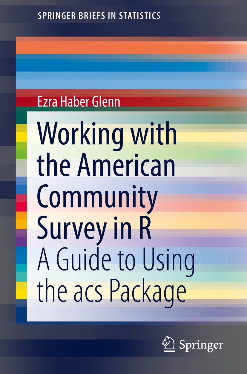 Titlebook: Working with the American Community Survey in R; A Guide to Using the Ezra Haber Glenn Book 2016 The Author(s) 2016 American Community Surv Titlebook: Working with the American Community Survey in R; A Guide to Using the Ezra Haber Glenn Book 2016 The Author(s) 2016 American Community Surv