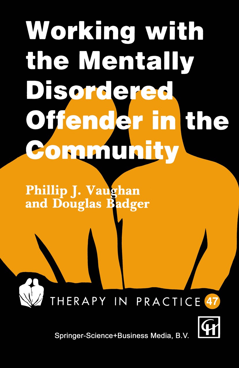 Titlebook: Working with the Mentally Disordered Offender in the Community; Phillip J. Vaughan,Douglas Badger Book 1995 Phillip J. Vaughan and Douglas Titlebook: Working with the Mentally Disordered Offender in the Community; Phillip J. Vaughan,Douglas Badger Book 1995 Phillip J. Vaughan and Douglas