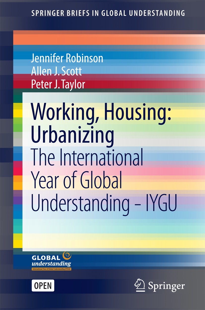 Titlebook: Working, Housing: Urbanizing; The International Ye Jennifer Robinson,Allen J. Scott,Peter J. Taylor Book‘‘‘‘‘‘‘‘ 2016 The Editor(s) (if app Titlebook: Working, Housing: Urbanizing; The International Ye Jennifer Robinson,Allen J. Scott,Peter J. Taylor Book‘‘‘‘‘‘‘‘ 2016 The Editor(s) (if app