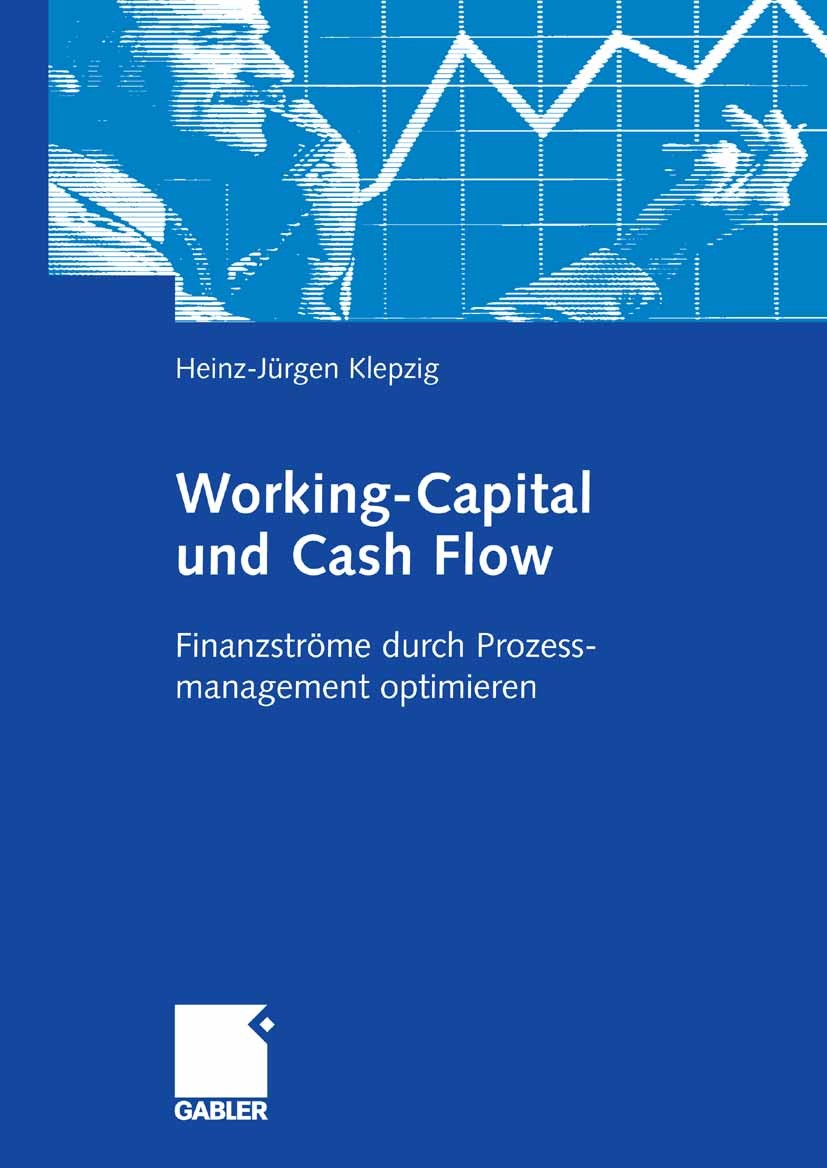 Titlebook: Working-Capital und Cash Flow; Finanzströme durch P Heinz-Jürgen Klepzig Book 20081st edition Gabler Verlag | Springer Fachmedien Wiesbaden Titlebook: Working-Capital und Cash Flow; Finanzströme durch P Heinz-Jürgen Klepzig Book 20081st edition Gabler Verlag | Springer Fachmedien Wiesbaden