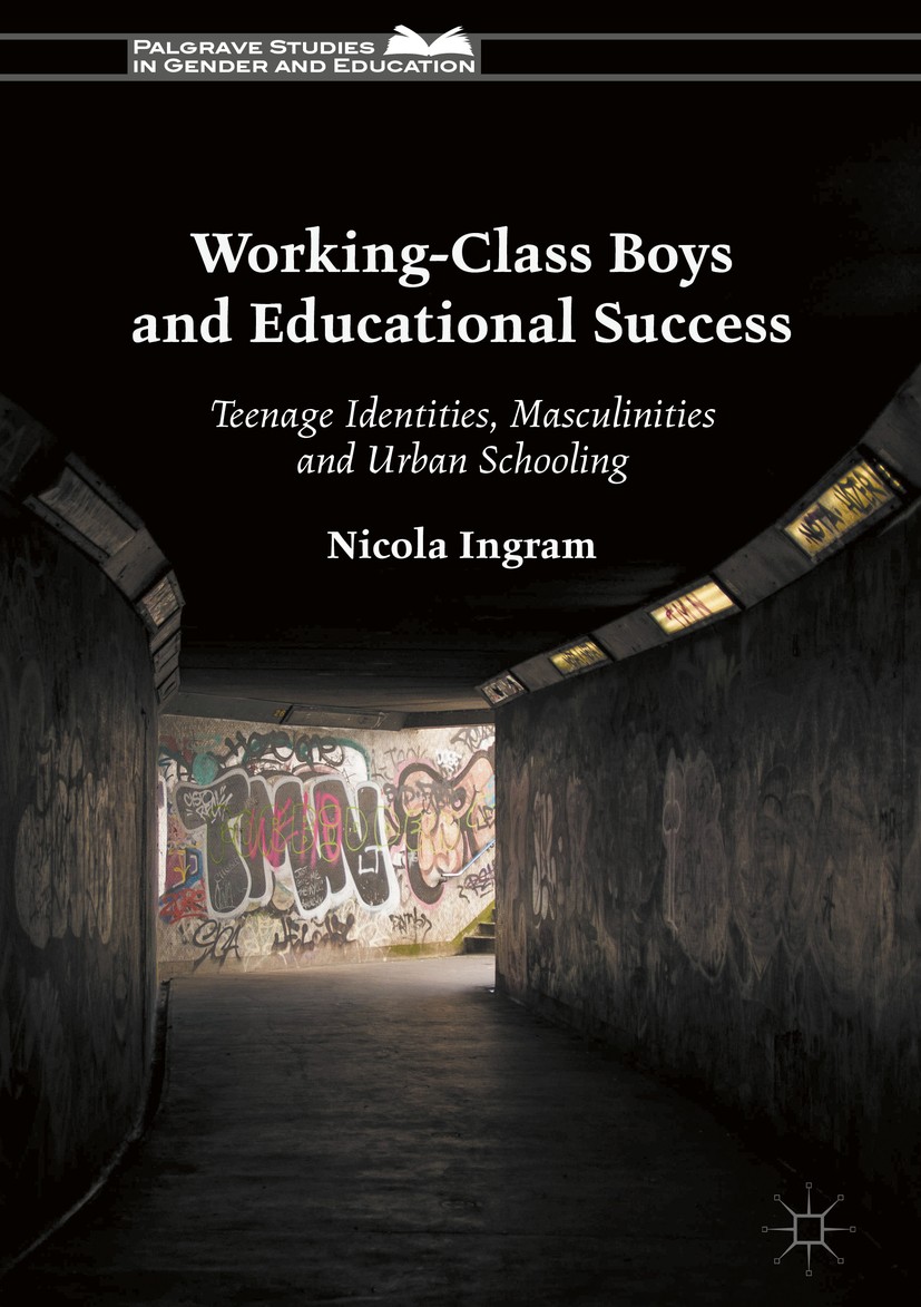 Titlebook: Working-Class Boys and Educational Success; Teenage Identities, Nicola Ingram Book 2018 The Editor(s) (if applicable) and The Author(s) 20 Titlebook: Working-Class Boys and Educational Success; Teenage Identities, Nicola Ingram Book 2018 The Editor(s) (if applicable) and The Author(s) 20