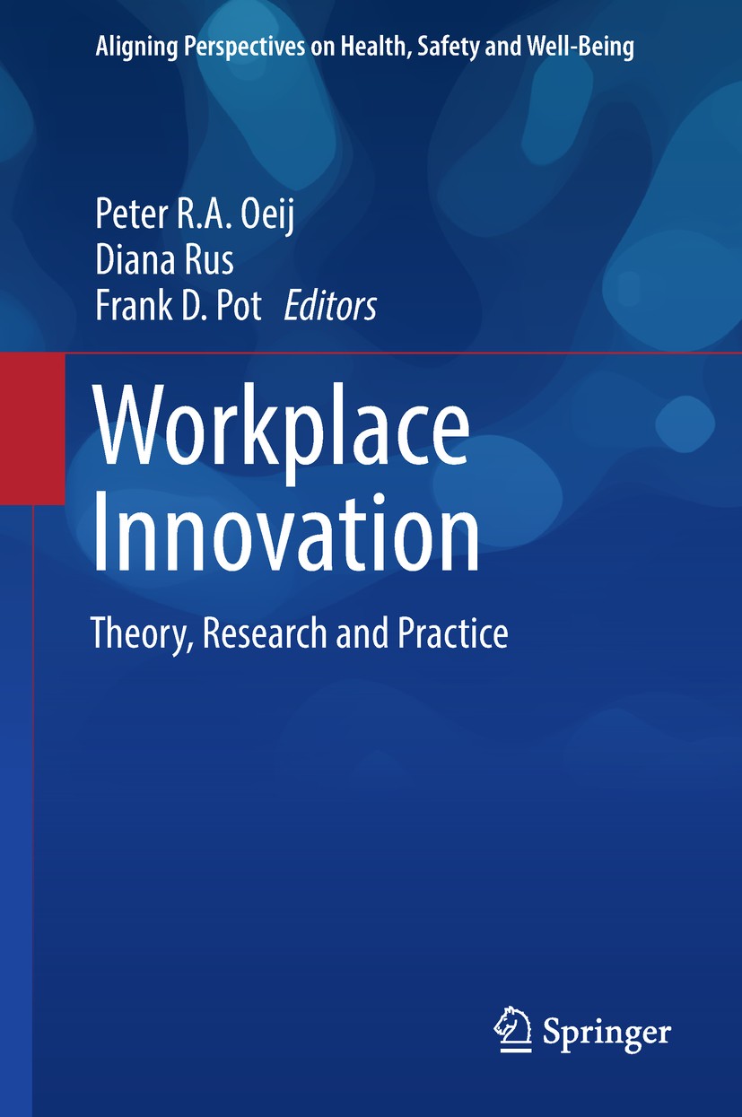 Titlebook: Workplace Innovation; Theory, Research and Peter Oeij,Diana Rus,Frank D. Pot Book 2017 Springer International Publishing AG 2017 Workplace Titlebook: Workplace Innovation; Theory, Research and Peter Oeij,Diana Rus,Frank D. Pot Book 2017 Springer International Publishing AG 2017 Workplace