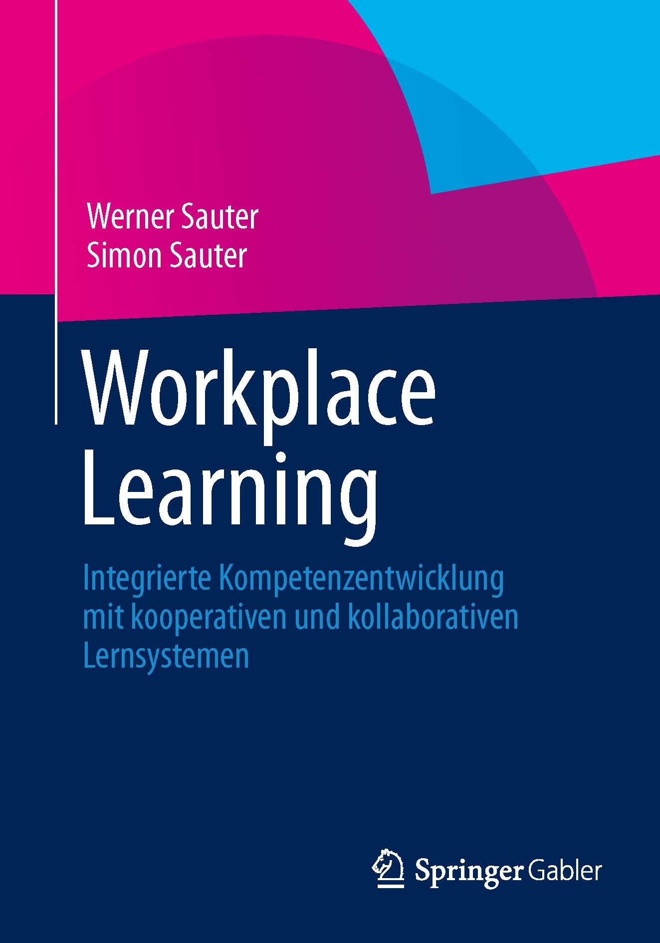 Titlebook: Workplace Learning; Integrierte Kompeten Werner Sauter,Simon Sauter Book 2013 Springer-Verlag Berlin Heidelberg 2013 Blended Learning/Socia Titlebook: Workplace Learning; Integrierte Kompeten Werner Sauter,Simon Sauter Book 2013 Springer-Verlag Berlin Heidelberg 2013 Blended Learning/Socia