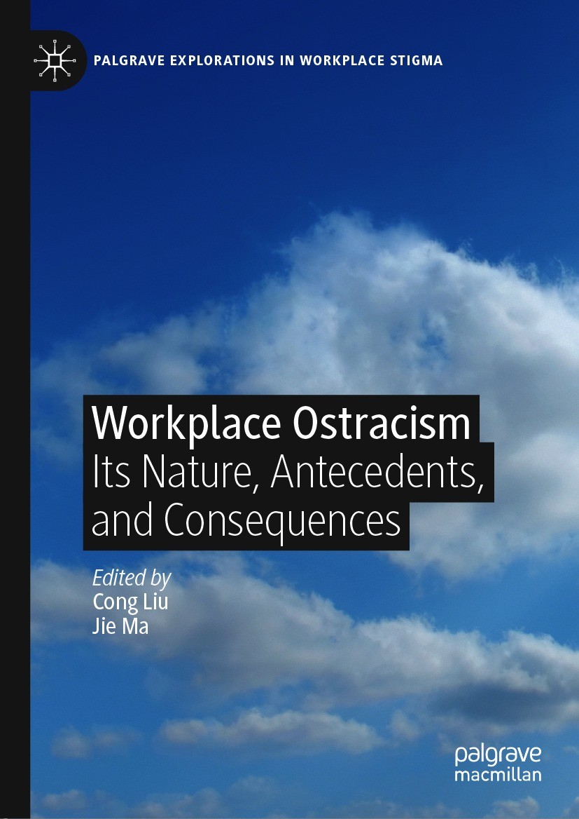Titlebook: Workplace Ostracism; Its Nature, Antecede Cong Liu,Jie Ma Book 2021 The Editor(s) (if applicable) and The Author(s), under exclusive licens Titlebook: Workplace Ostracism; Its Nature, Antecede Cong Liu,Jie Ma Book 2021 The Editor(s) (if applicable) and The Author(s), under exclusive licens