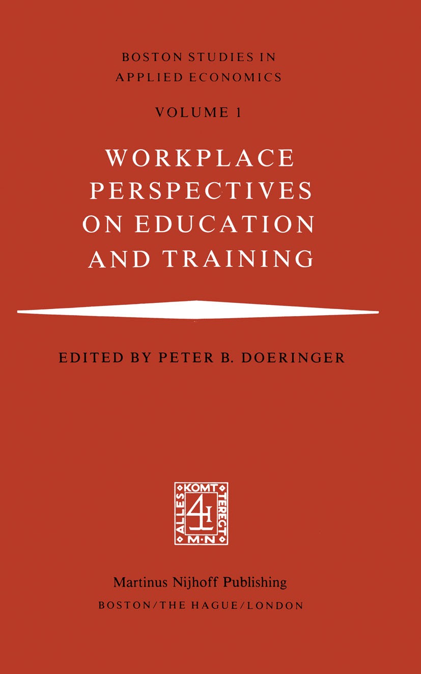 Titlebook: Workplace Perspectives on Education and Training; Peter B. Doeringer Book 1981 Peter B. Doeringer 1981 Public Sector.Training System.devel Titlebook: Workplace Perspectives on Education and Training; Peter B. Doeringer Book 1981 Peter B. Doeringer 1981 Public Sector.Training System.devel
