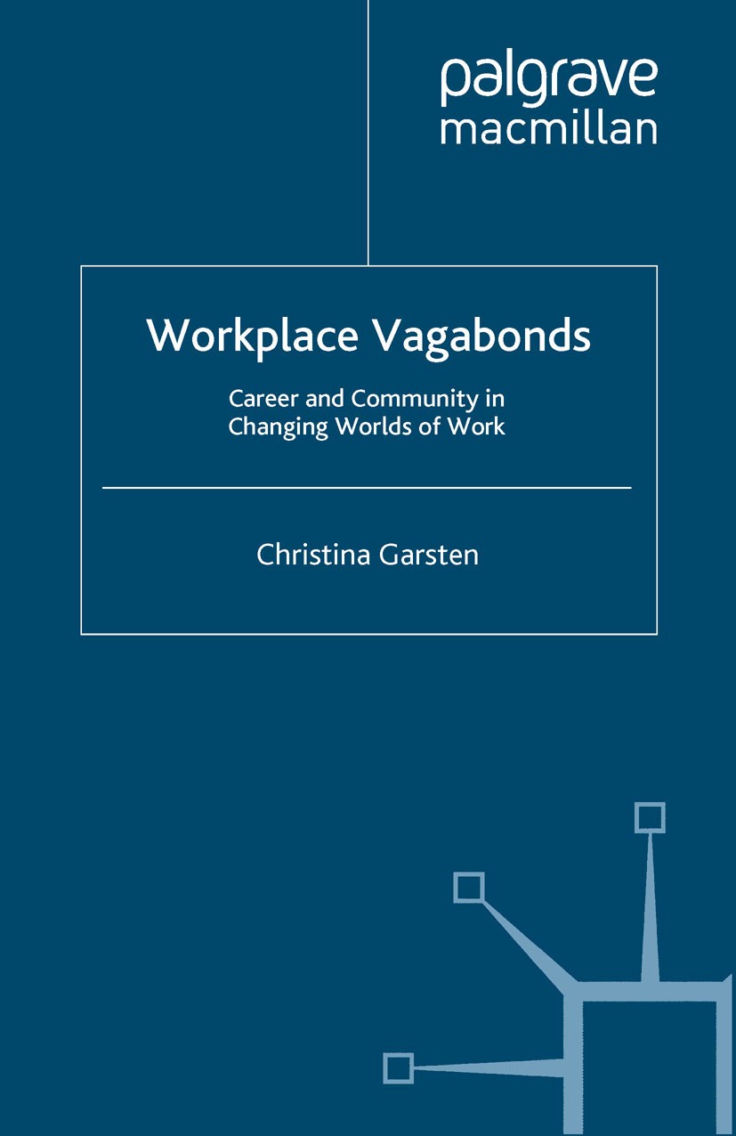 Titlebook: Workplace Vagabonds; Career and Community Christina Garsten Book 2008 Palgrave Macmillan, a division of Macmillan Publishers Limited 2008 o Titlebook: Workplace Vagabonds; Career and Community Christina Garsten Book 2008 Palgrave Macmillan, a division of Macmillan Publishers Limited 2008 o