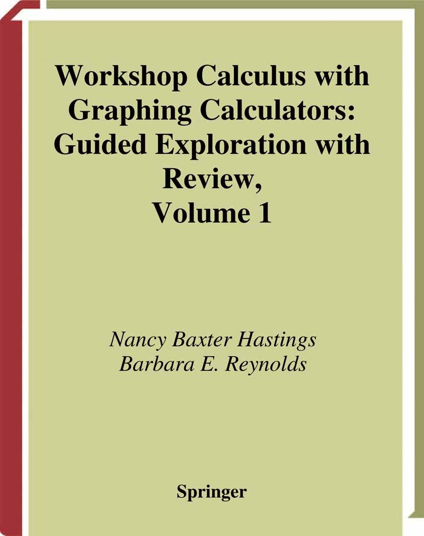 Titlebook: Workshop Calculus with Graphing Calculators; Guided Exploration w Nancy Baxter Hastings,Barbara E. Reynolds Textbook 1999 Springer-Verlag N Titlebook: Workshop Calculus with Graphing Calculators; Guided Exploration w Nancy Baxter Hastings,Barbara E. Reynolds Textbook 1999 Springer-Verlag N
