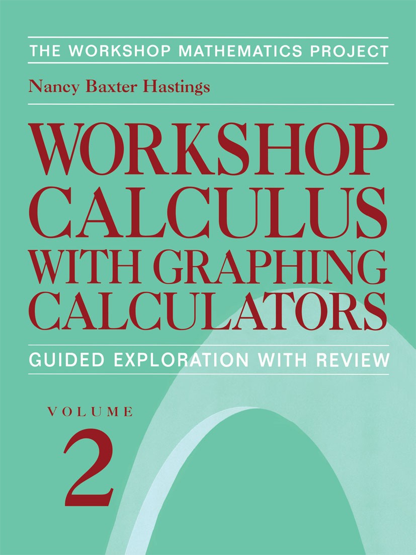 Titlebook: Workshop Calculus with Graphing Calculators; Guided Exploration w Nancy Baxter Hastings Textbook 1999 Springer-Verlag New York, Inc. 1999 c Titlebook: Workshop Calculus with Graphing Calculators; Guided Exploration w Nancy Baxter Hastings Textbook 1999 Springer-Verlag New York, Inc. 1999 c