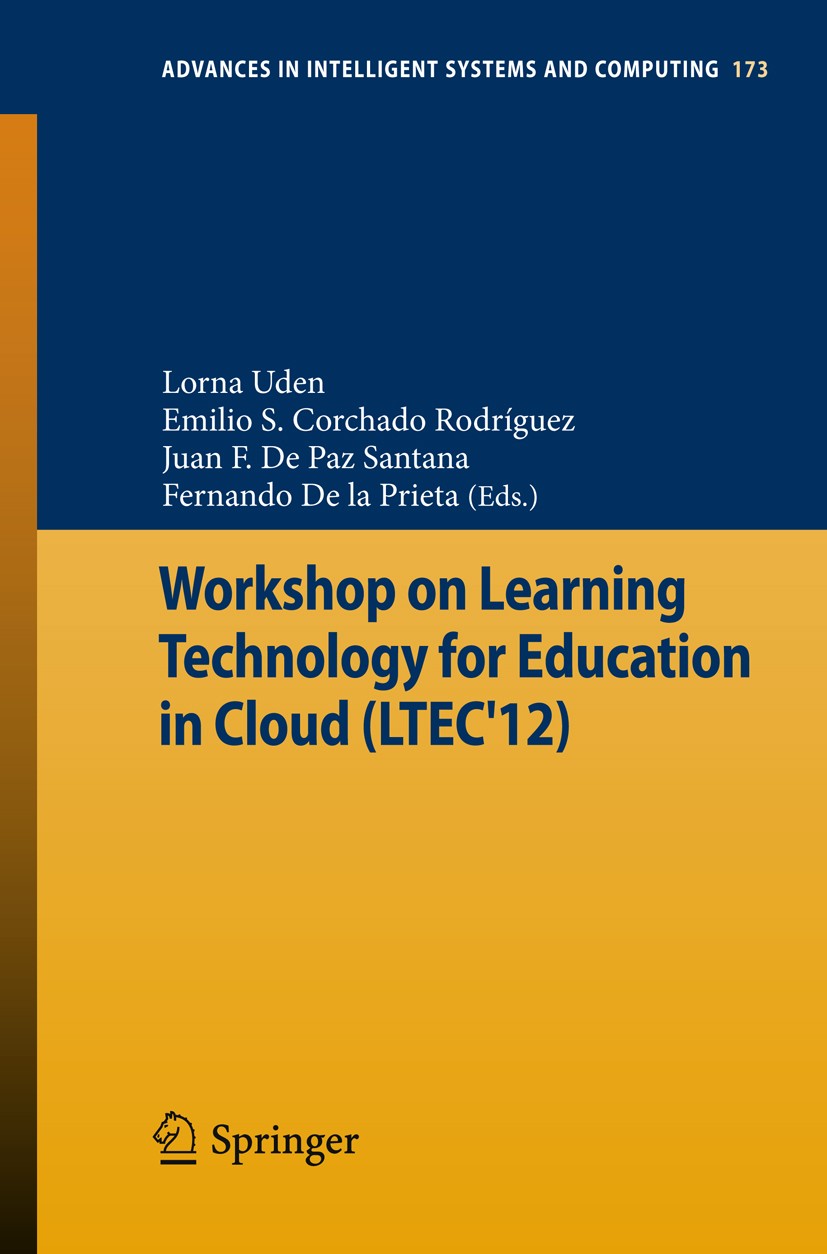 Titlebook: Workshop on Learning Technology for Education in Cloud (LTEC‘12); Lorna Uden,Emilio S. Corchado Rodríguez,Fernando D Conference proceeding Titlebook: Workshop on Learning Technology for Education in Cloud (LTEC‘12); Lorna Uden,Emilio S. Corchado Rodríguez,Fernando D Conference proceeding