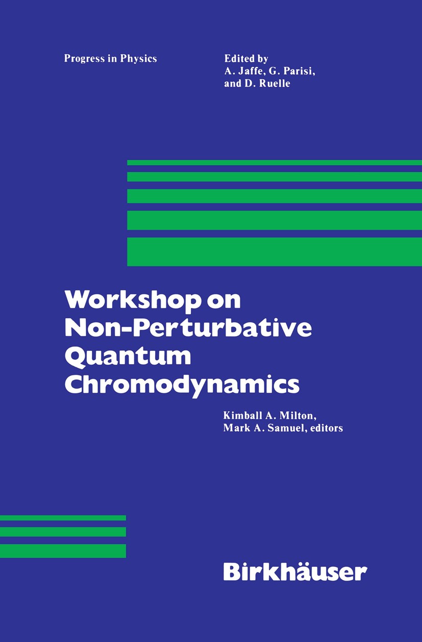 Titlebook: Workshop on Non-Perturbative Quantum Chromodynamics; Kimball A. Milton,Mark A. Samuel Book 1983 Birkhäuser Boston, Inc. 1983 Lattice gauge Titlebook: Workshop on Non-Perturbative Quantum Chromodynamics; Kimball A. Milton,Mark A. Samuel Book 1983 Birkhäuser Boston, Inc. 1983 Lattice gauge