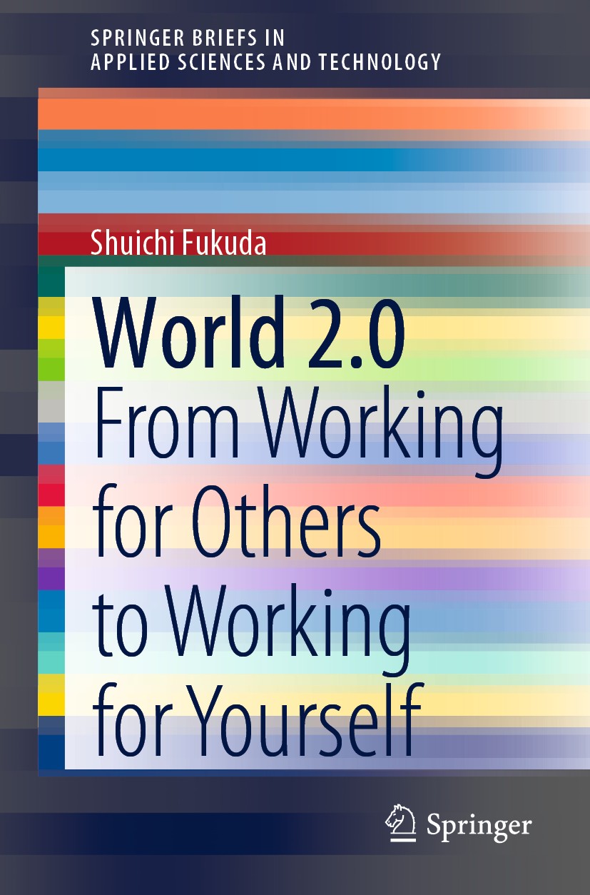 Titlebook: World 2.0; From Working for Oth Shuichi Fukuda Book 2020 The Editor(s) (if applicable) and The Author(s), under exclusive license to Spring Titlebook: World 2.0; From Working for Oth Shuichi Fukuda Book 2020 The Editor(s) (if applicable) and The Author(s), under exclusive license to Spring