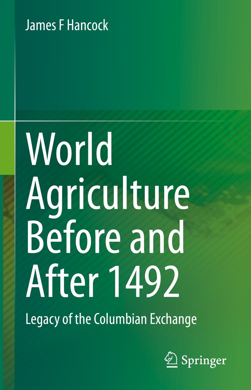 Titlebook: World Agriculture Before and After 1492; Legacy of the Columb James F Hancock Book 2022 The Editor(s) (if applicable) and The Author(s), un Titlebook: World Agriculture Before and After 1492; Legacy of the Columb James F Hancock Book 2022 The Editor(s) (if applicable) and The Author(s), un