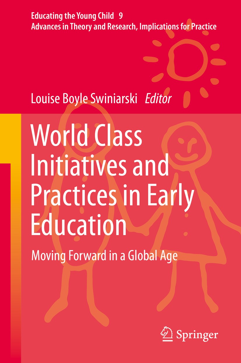 Titlebook: World Class Initiatives and Practices in Early Education; Moving Forward in a Louise Boyle Swiniarski Book 2014 Springer Science+Business Titlebook: World Class Initiatives and Practices in Early Education; Moving Forward in a Louise Boyle Swiniarski Book 2014 Springer Science+Business