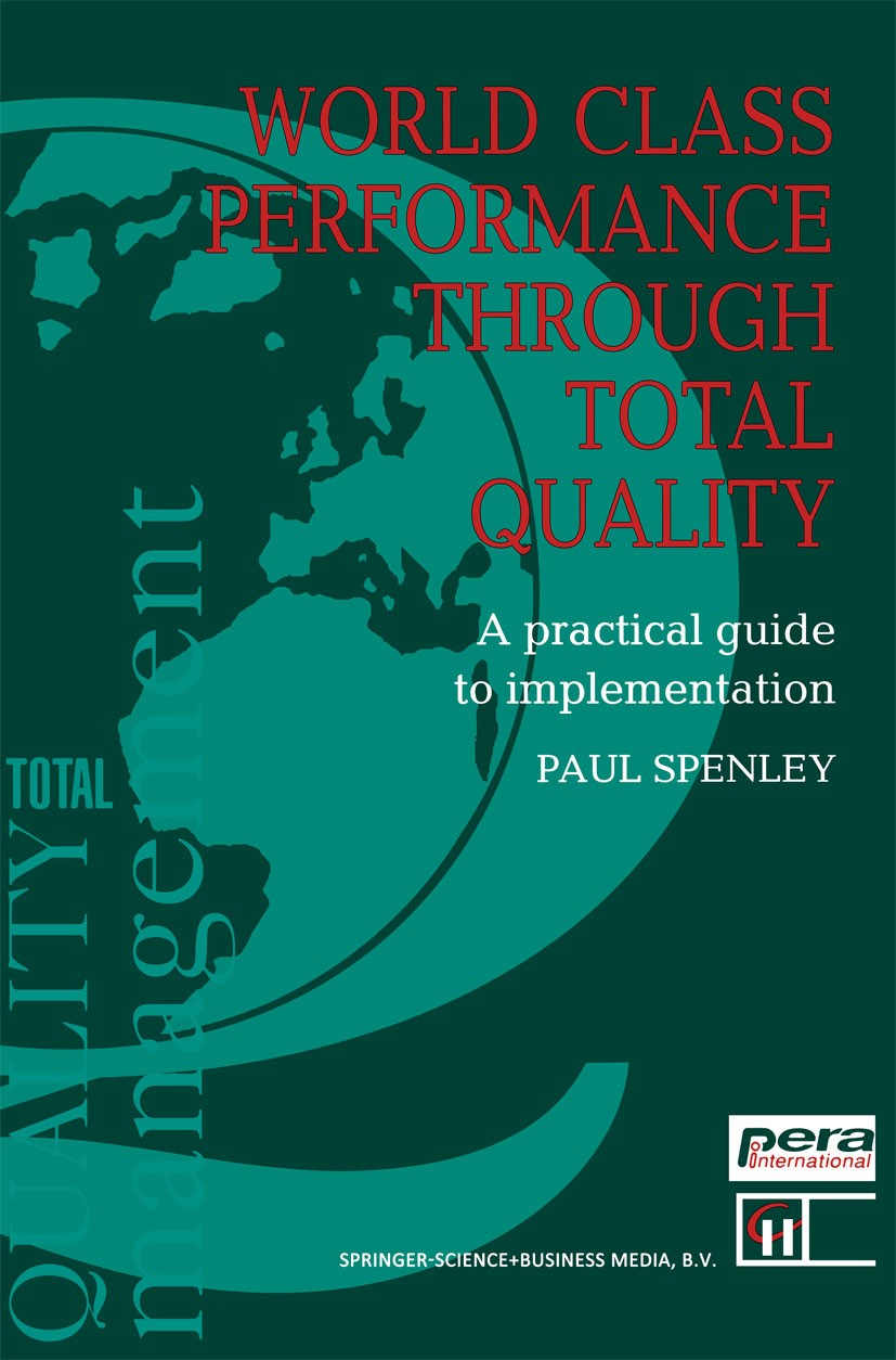 Titlebook: World Class Performance Through Total Quality; A practical guide to Paul Spenley Book 1992 Paul Spenley 1992 Acquisition.USA.competitivenes Titlebook: World Class Performance Through Total Quality; A practical guide to Paul Spenley Book 1992 Paul Spenley 1992 Acquisition.USA.competitivenes