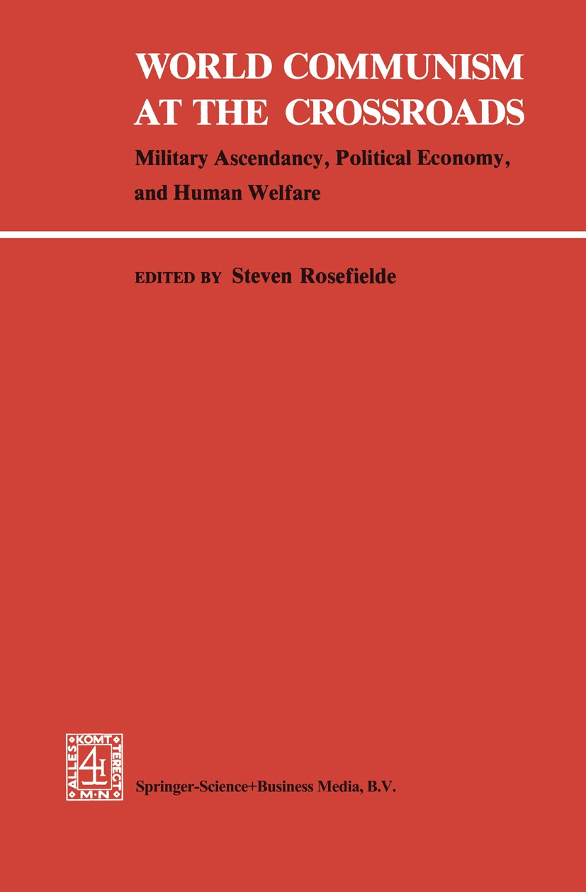 Titlebook: World Communism at the Crossroads; Military Ascendancy, Steven Rosefielde Book 1980 Springer Science+Business Media Dordrecht 1980 Communis Titlebook: World Communism at the Crossroads; Military Ascendancy, Steven Rosefielde Book 1980 Springer Science+Business Media Dordrecht 1980 Communis