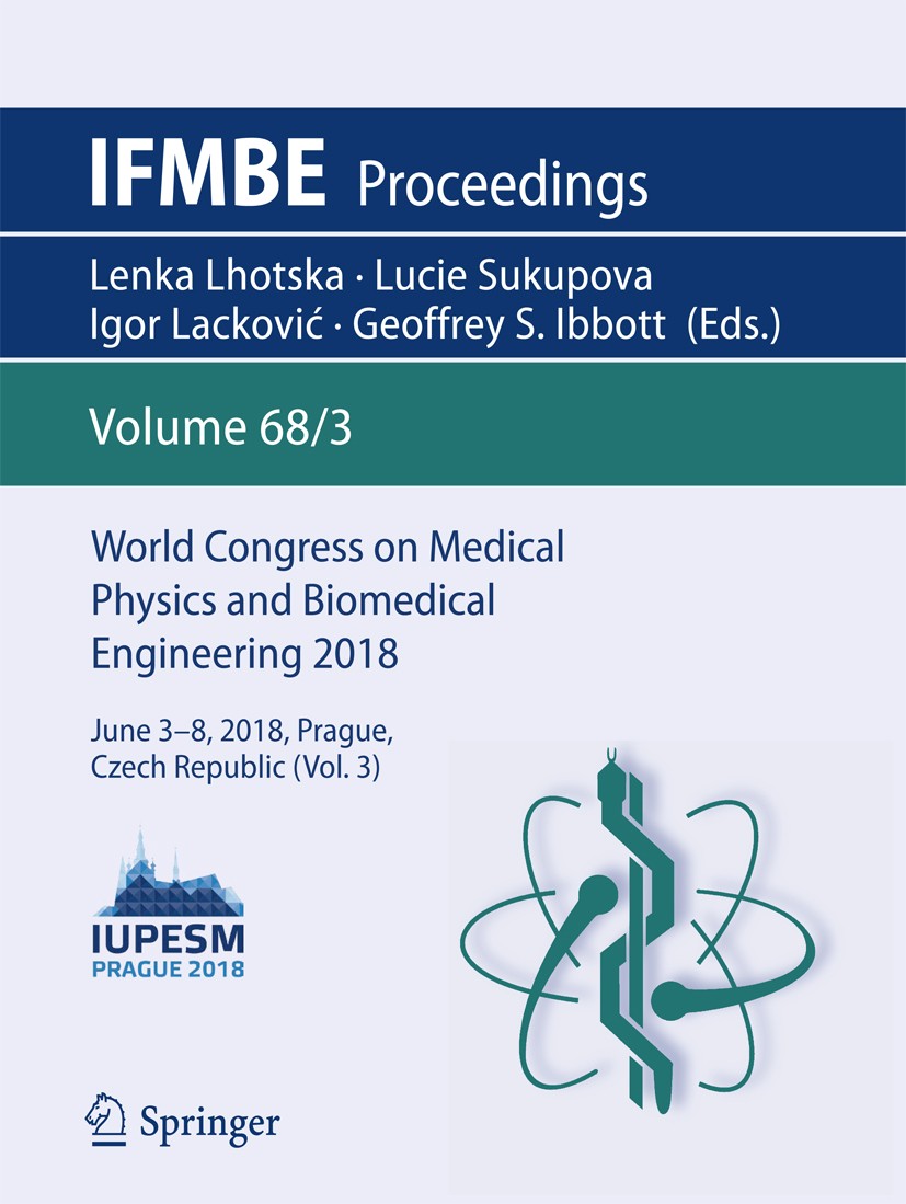 Titlebook: World Congress on Medical Physics and Biomedical Engineering 2018; June 3-8, 2018, Prag Lenka Lhotska,Lucie Sukupova,Geoffrey S. Ibbott Con Titlebook: World Congress on Medical Physics and Biomedical Engineering 2018; June 3-8, 2018, Prag Lenka Lhotska,Lucie Sukupova,Geoffrey S. Ibbott Con