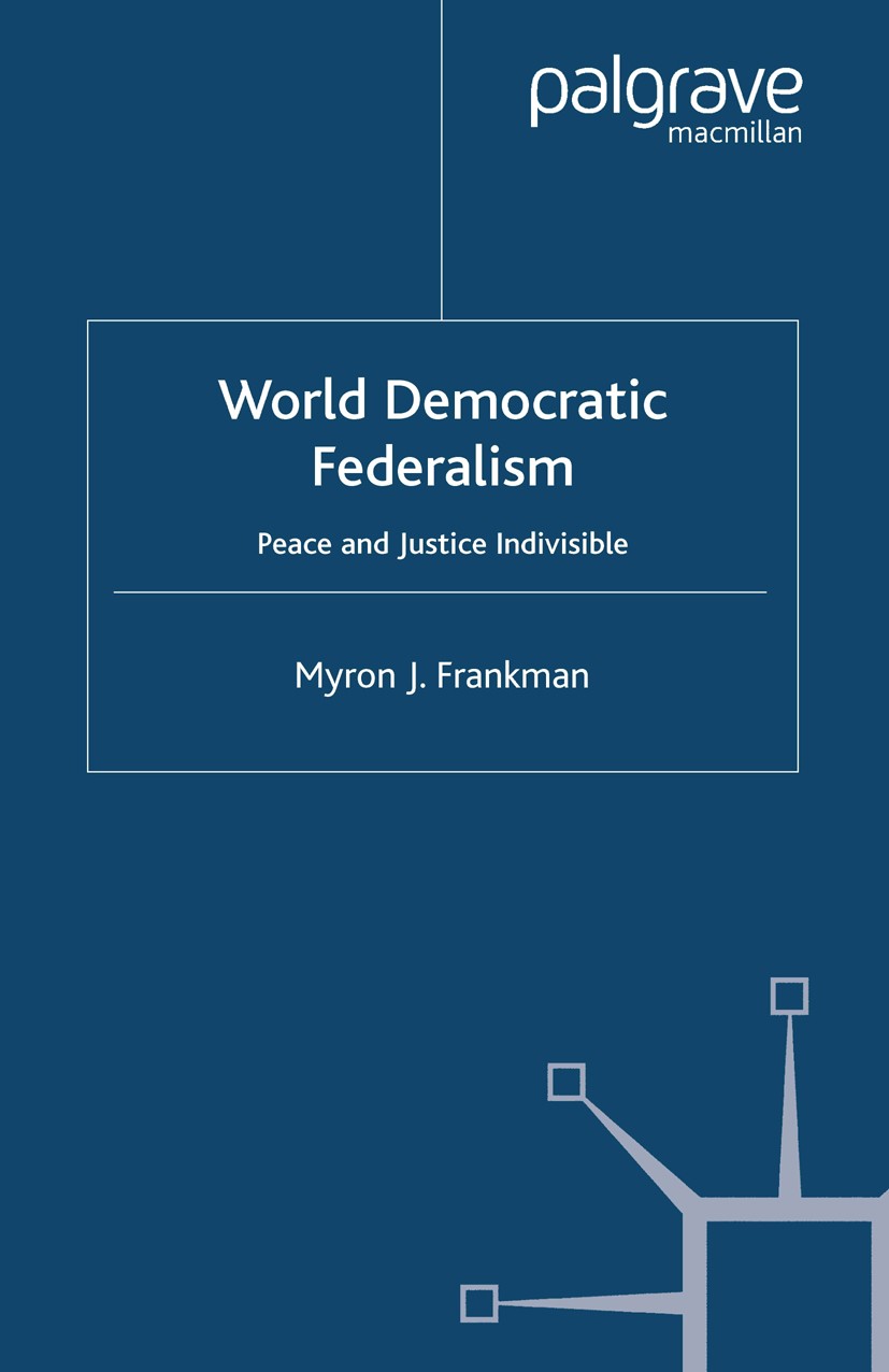Titlebook: World Democratic Federalism; Peace and Justice In Myron J. Frankman Book 2004 Myron J. Frankman 2004 diversity.Equal Opportunity.finance.gl Titlebook: World Democratic Federalism; Peace and Justice In Myron J. Frankman Book 2004 Myron J. Frankman 2004 diversity.Equal Opportunity.finance.gl