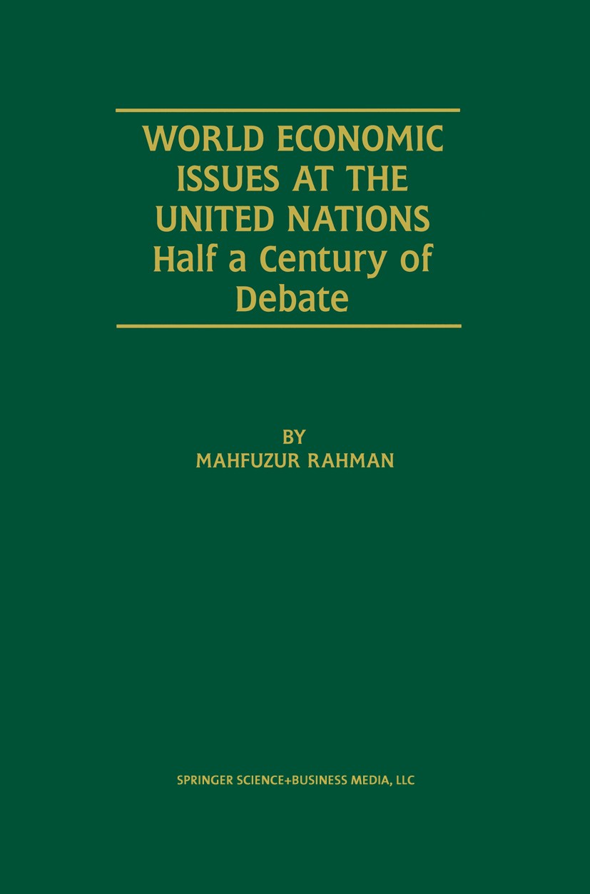Titlebook: World Economic Issues at the United Nations; Half a Century of De Mahfuzur Rahman Book 2002 Kluwer Academic Publishers 2002 Developing Coun Titlebook: World Economic Issues at the United Nations; Half a Century of De Mahfuzur Rahman Book 2002 Kluwer Academic Publishers 2002 Developing Coun