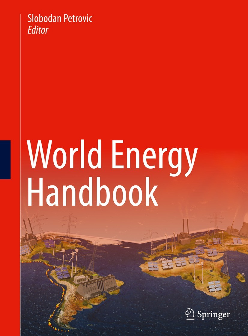 Titlebook: World Energy Handbook; Slobodan Petrovic Book 2023 The Editor(s) (if applicable) and The Author(s), under exclusive license to Springer Na Titlebook: World Energy Handbook; Slobodan Petrovic Book 2023 The Editor(s) (if applicable) and The Author(s), under exclusive license to Springer Na