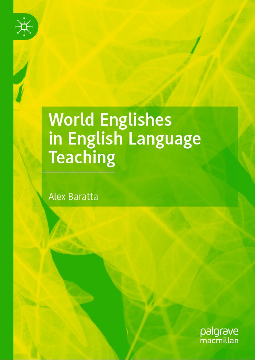 Titlebook: World Englishes in English Language Teaching; Alex Baratta Book 2019 The Editor(s) (if applicable) and The Author(s), under exclusive lice Titlebook: World Englishes in English Language Teaching; Alex Baratta Book 2019 The Editor(s) (if applicable) and The Author(s), under exclusive lice