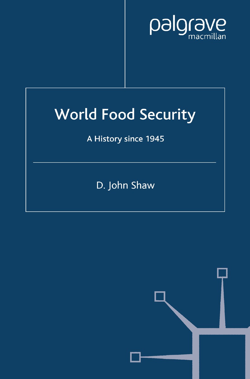 Titlebook: World Food Security; A History since 1945 D. John Shaw Book 2007 Palgrave Macmillan, a division of Macmillan Publishers Limited 2007 Develo Titlebook: World Food Security; A History since 1945 D. John Shaw Book 2007 Palgrave Macmillan, a division of Macmillan Publishers Limited 2007 Develo