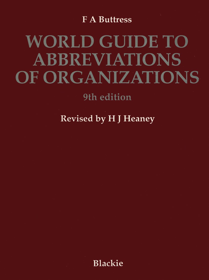 Titlebook: World Guide to Abbreviations of Organizations; F. A. Buttress,H. J. Heaney Book 1991 Springer Science+Business Media New York 1991 Europe. Titlebook: World Guide to Abbreviations of Organizations; F. A. Buttress,H. J. Heaney Book 1991 Springer Science+Business Media New York 1991 Europe.