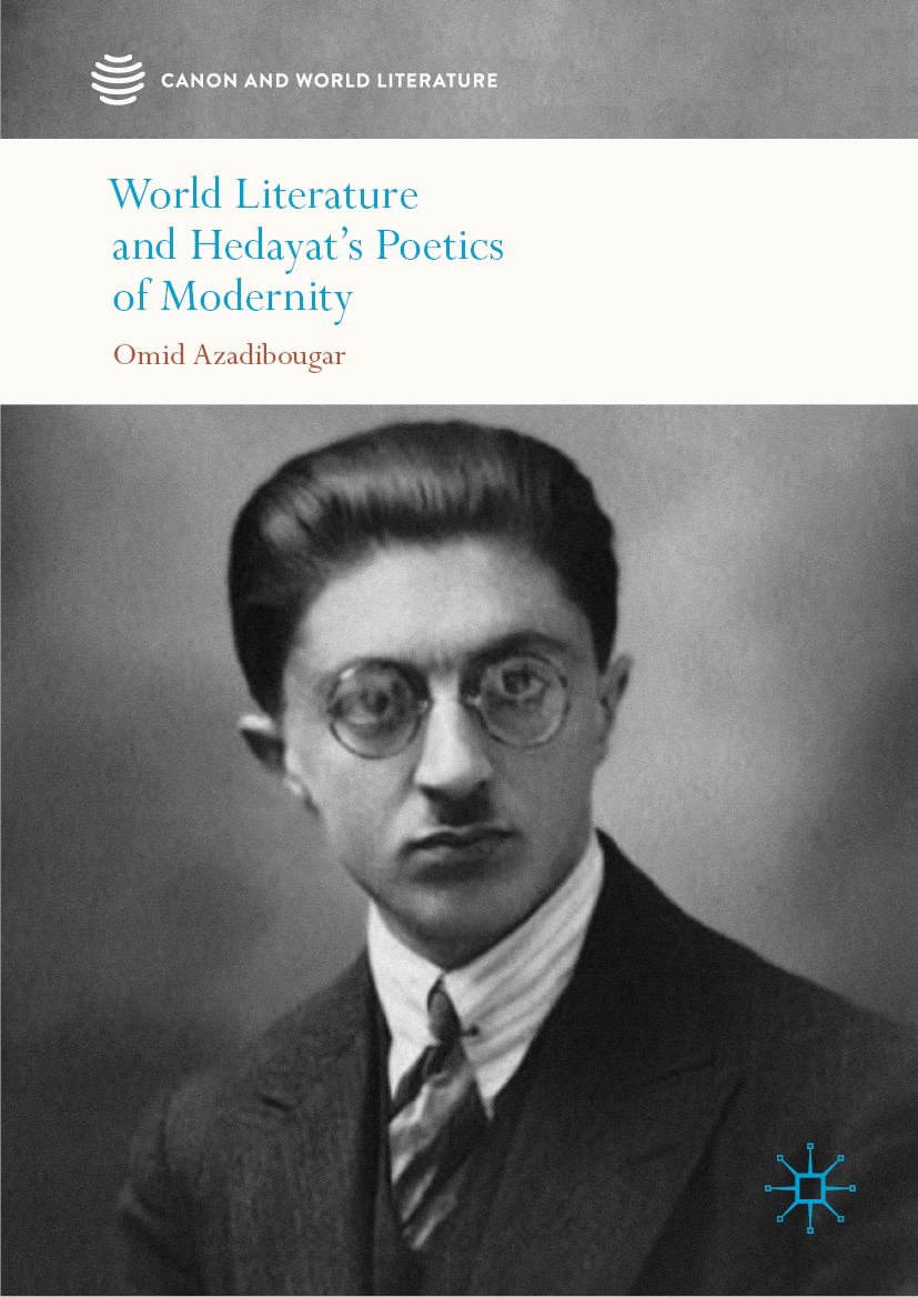 Titlebook: World Literature and Hedayat’s Poetics of Modernity; Omid Azadibougar Book 2020 The Editor(s) (if applicable) and The Author(s), under exc Titlebook: World Literature and Hedayat’s Poetics of Modernity; Omid Azadibougar Book 2020 The Editor(s) (if applicable) and The Author(s), under exc