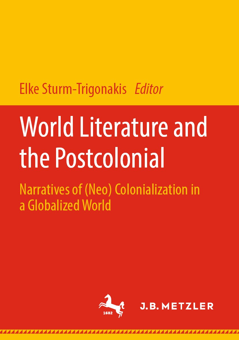 Titlebook: World Literature and the Postcolonial; Narratives of (Neo) Elke Sturm-Trigonakis Book 2020 Springer-Verlag GmbH Deutschland, ein Teil von Titlebook: World Literature and the Postcolonial; Narratives of (Neo) Elke Sturm-Trigonakis Book 2020 Springer-Verlag GmbH Deutschland, ein Teil von