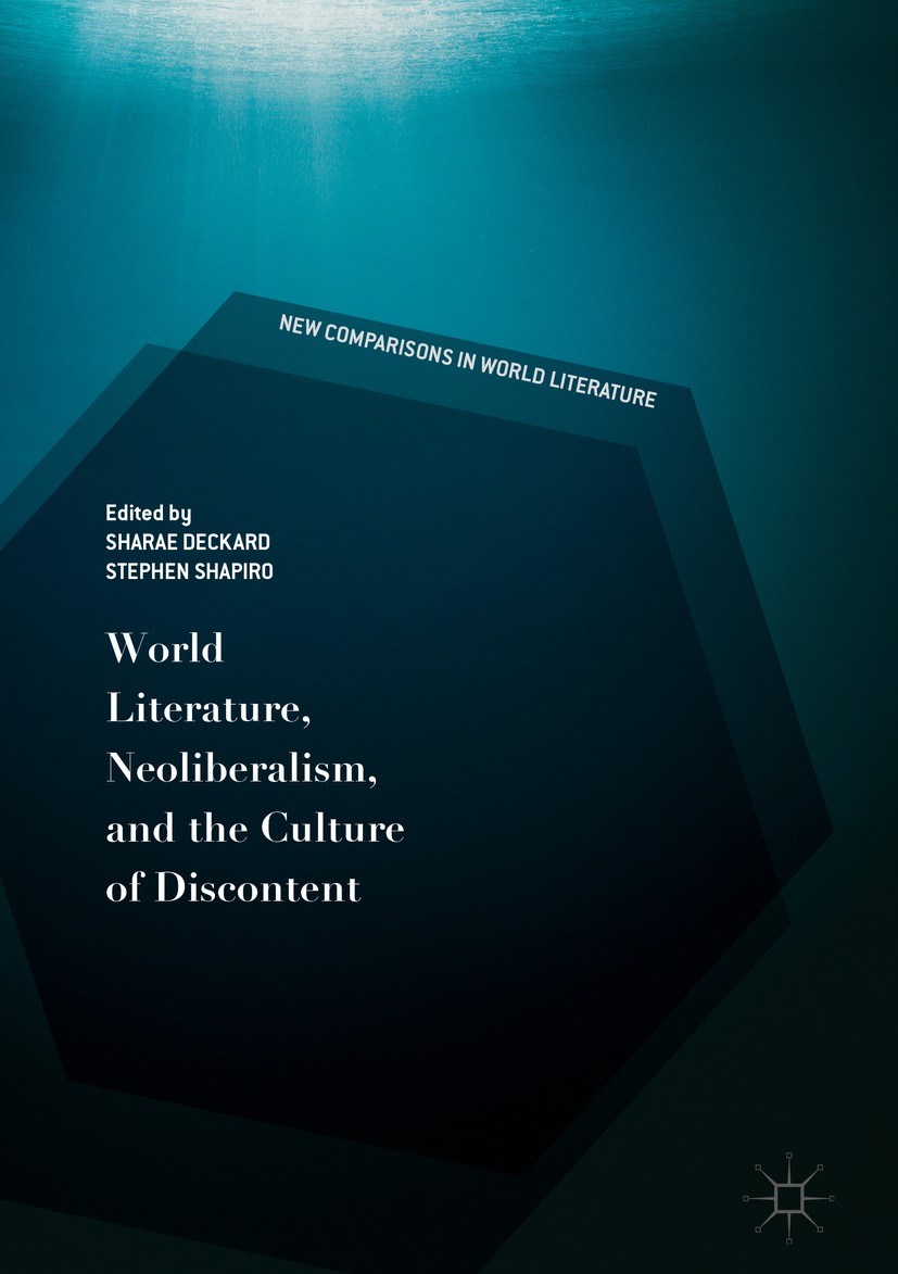 Titlebook: World Literature, Neoliberalism, and the Culture of Discontent; Sharae Deckard,Stephen Shapiro Book 2019 The Editor(s) (if applicable) and Titlebook: World Literature, Neoliberalism, and the Culture of Discontent; Sharae Deckard,Stephen Shapiro Book 2019 The Editor(s) (if applicable) and