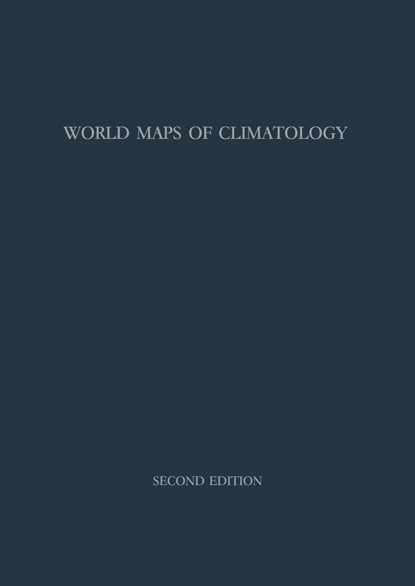 Titlebook: World Maps of Climatology / Weltkarten zur Klimakunde; H. E. Landsberg,H. Lippmann,C. Troll,E. Rodenwaldt Book 19652nd edition Springer-Ve Titlebook: World Maps of Climatology / Weltkarten zur Klimakunde; H. E. Landsberg,H. Lippmann,C. Troll,E. Rodenwaldt Book 19652nd edition Springer-Ve