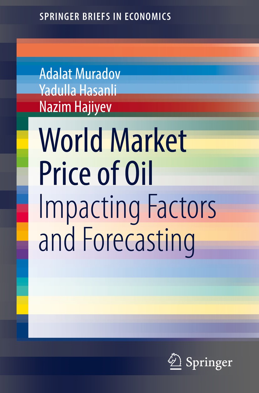 Titlebook: World Market Price of Oil; Impacting Factors an Adalat Muradov,Yadulla Hasanli,Nazim Hajiyev Book 2019 The Author(s), under exclusive licen Titlebook: World Market Price of Oil; Impacting Factors an Adalat Muradov,Yadulla Hasanli,Nazim Hajiyev Book 2019 The Author(s), under exclusive licen