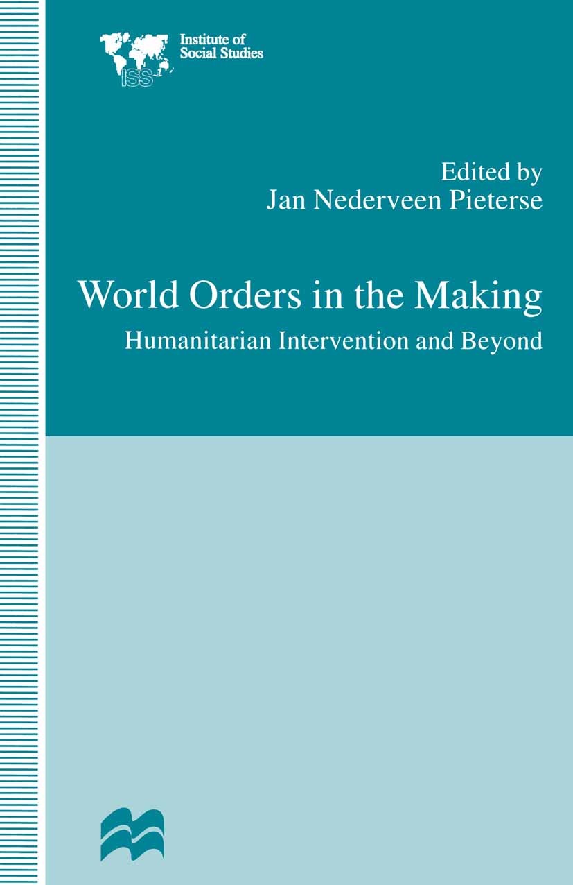 Titlebook: World Orders in the Making; Humanitarian Interve Jan Nederveen Pieterse (Associate Professor) Book 1998 Institute of Social Studies 1998 ac Titlebook: World Orders in the Making; Humanitarian Interve Jan Nederveen Pieterse (Associate Professor) Book 1998 Institute of Social Studies 1998 ac