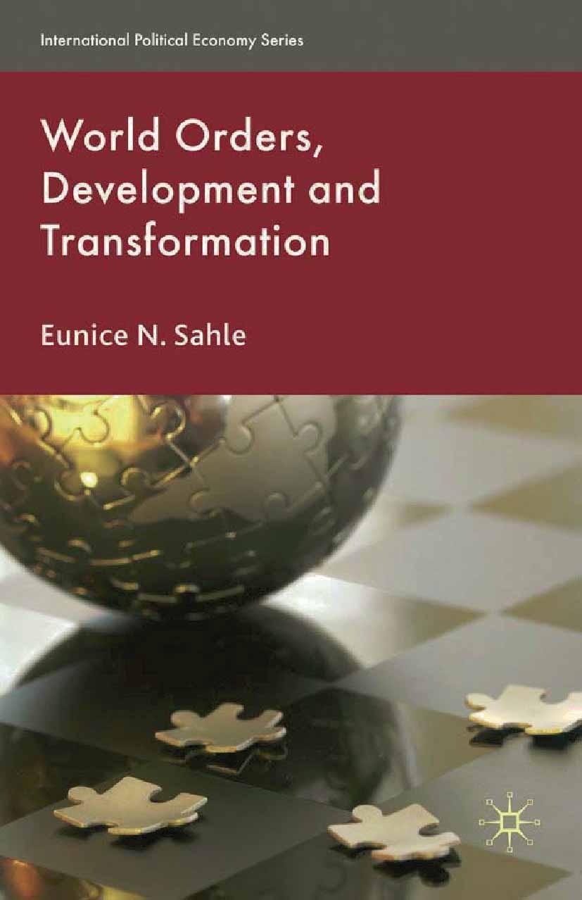 Titlebook: World Orders, Development and Transformation; Eunice N. Sahle Book 2010 Palgrave Macmillan, a division of Macmillan Publishers Limited 201 Titlebook: World Orders, Development and Transformation; Eunice N. Sahle Book 2010 Palgrave Macmillan, a division of Macmillan Publishers Limited 201