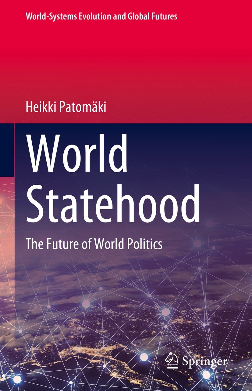 Titlebook: World Statehood; The Future of World Heikki Patomäki Book 2023 The Editor(s) (if applicable) and The Author(s), under exclusive license to Titlebook: World Statehood; The Future of World Heikki Patomäki Book 2023 The Editor(s) (if applicable) and The Author(s), under exclusive license to