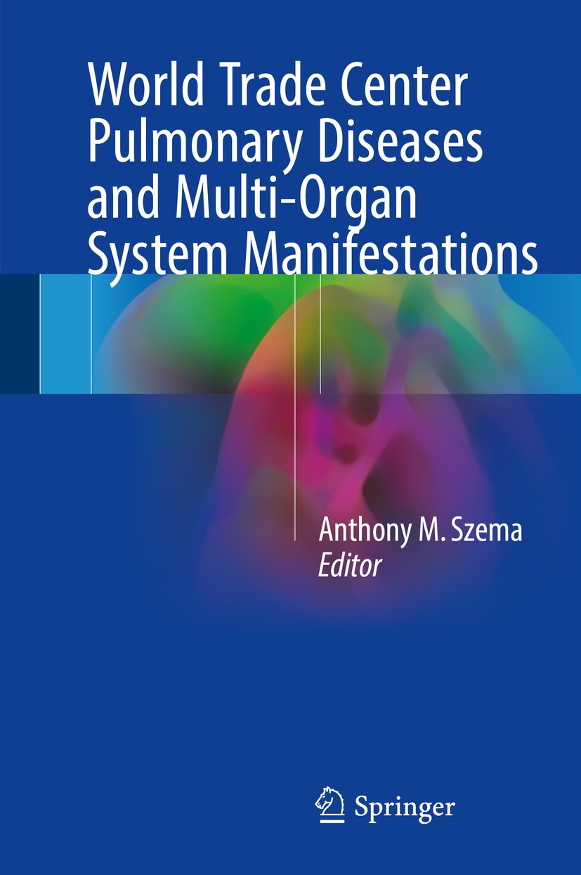 Titlebook: World Trade Center Pulmonary Diseases and Multi-Organ System Manifestations; Anthony M. Szema Book 2018 Springer International Publishing Titlebook: World Trade Center Pulmonary Diseases and Multi-Organ System Manifestations; Anthony M. Szema Book 2018 Springer International Publishing