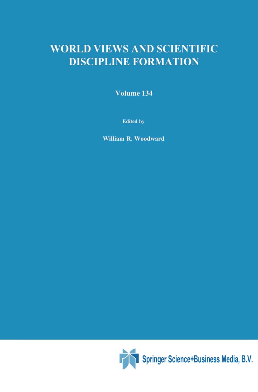 Titlebook: World Views and Scientific Discipline Formation; Science Studies in t William R. Woodward,Robert S. Cohen Book 1991 Springer Science+Busine Titlebook: World Views and Scientific Discipline Formation; Science Studies in t William R. Woodward,Robert S. Cohen Book 1991 Springer Science+Busine