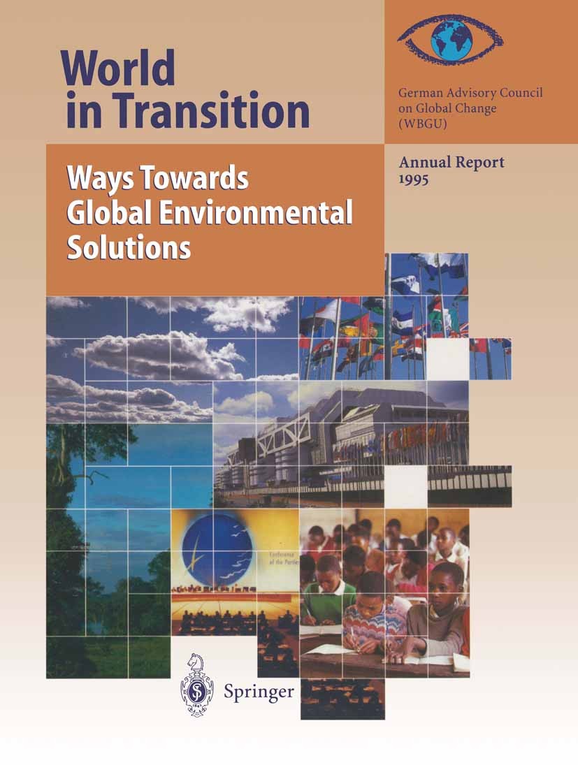 Titlebook: World in Transition: Ways Towards Global Environmental Solutions; Annual Report 1995 German Advisory Council on Global Change(WBGU) Book 19 Titlebook: World in Transition: Ways Towards Global Environmental Solutions; Annual Report 1995 German Advisory Council on Global Change(WBGU) Book 19