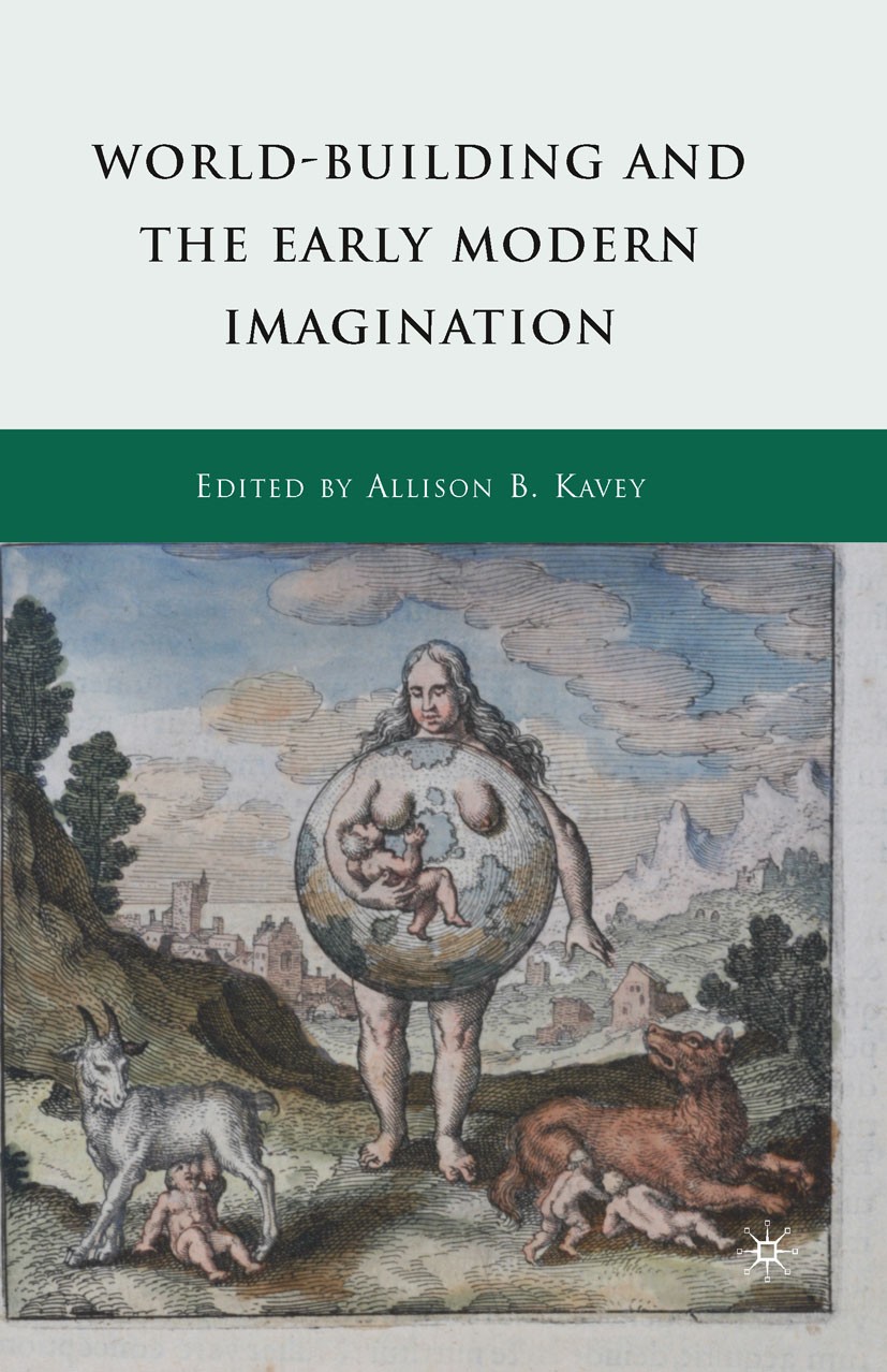 Titlebook: World-Building and the Early Modern Imagination; Allison B. Kavey Book 2010 Palgrave Macmillan, a division of Nature America Inc. 2010 ear Titlebook: World-Building and the Early Modern Imagination; Allison B. Kavey Book 2010 Palgrave Macmillan, a division of Nature America Inc. 2010 ear
