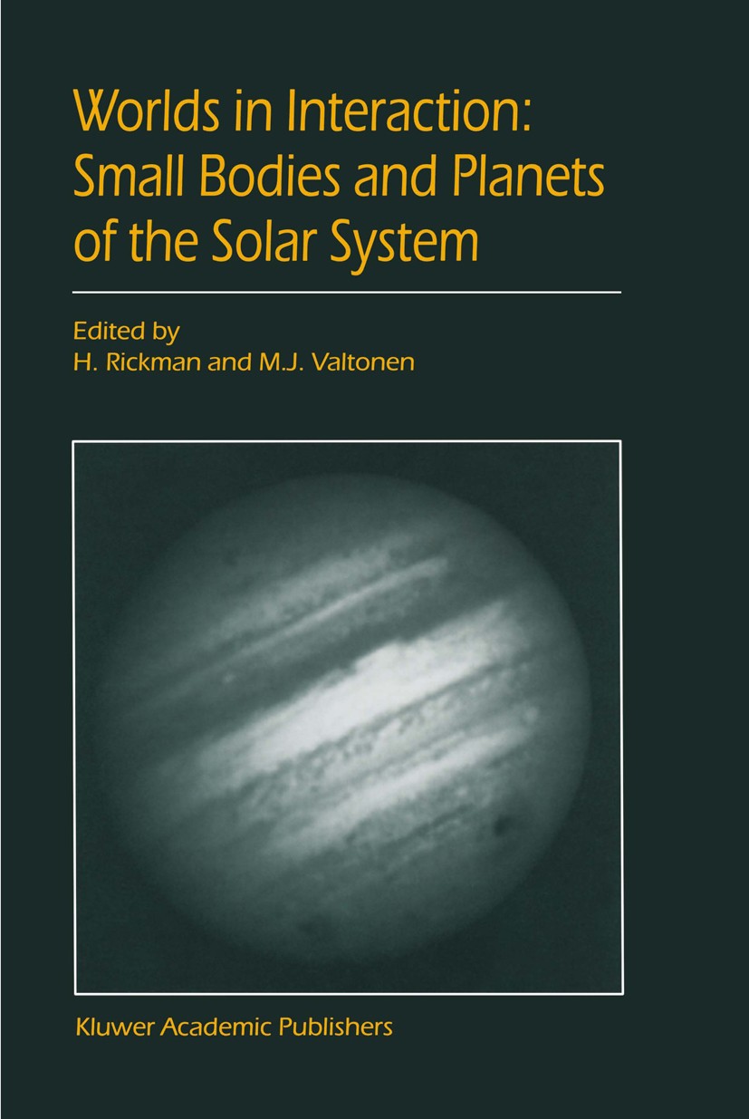 Titlebook: Worlds in Interaction: Small Bodies and Planets of the Solar System; Proceedings of the M H. Rickman,M. J. Valtonen Conference proceedings Titlebook: Worlds in Interaction: Small Bodies and Planets of the Solar System; Proceedings of the M H. Rickman,M. J. Valtonen Conference proceedings
