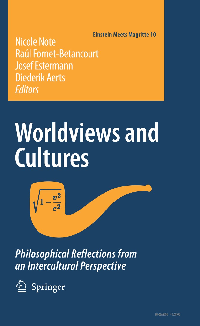 Titlebook: Worldviews and Cultures; Philosophical Reflec Nicole Note,Raúl Fornet-Betancout,Diederik Aerts Book 2009 Springer Science+Business Media B. Titlebook: Worldviews and Cultures; Philosophical Reflec Nicole Note,Raúl Fornet-Betancout,Diederik Aerts Book 2009 Springer Science+Business Media B.