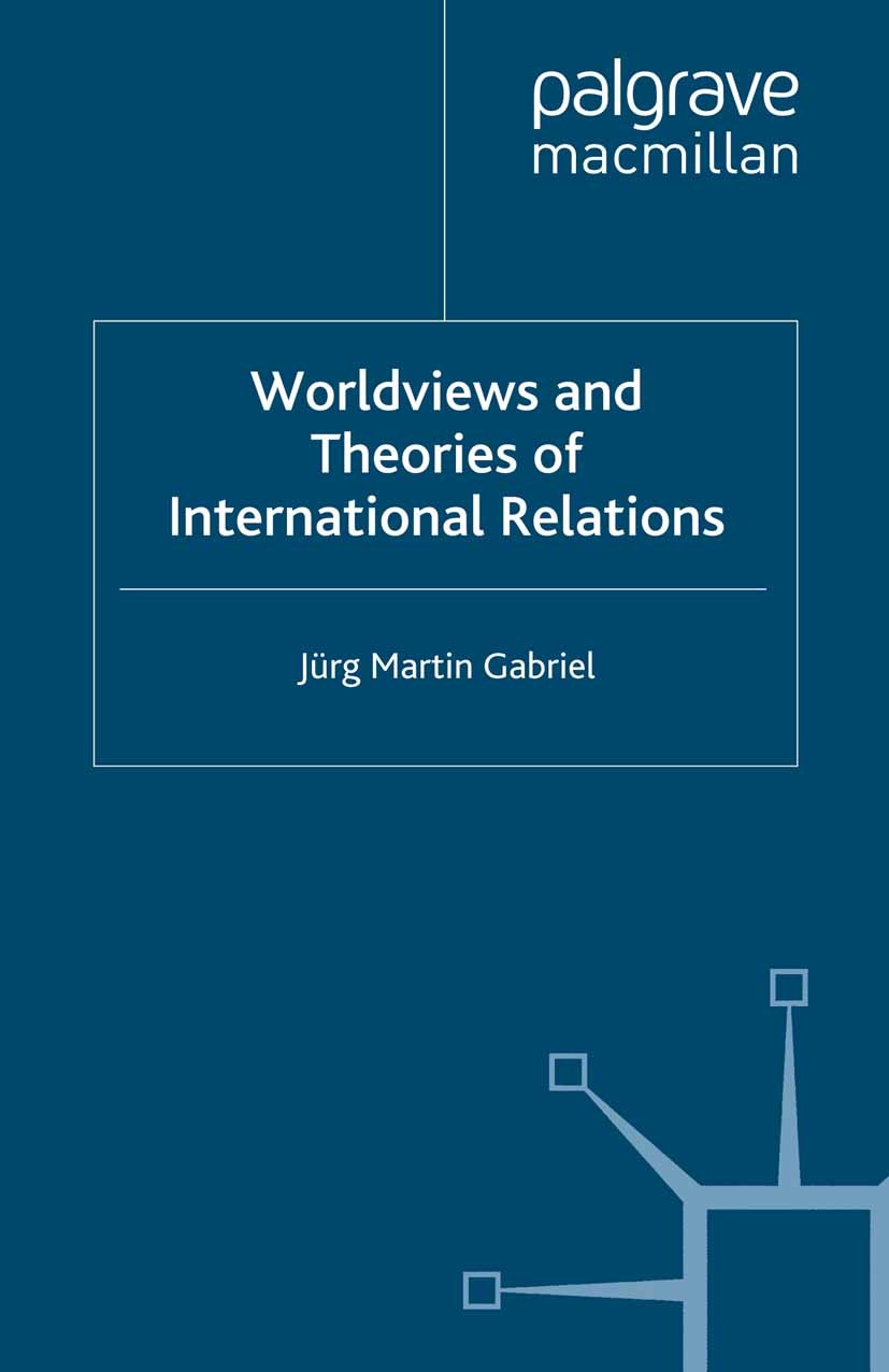 Titlebook: Worldviews and Theories of International Relations; Jürg Martin Gabriel Book 1994 Jürg Martin Gabriel 1994 anarchy.international relations Titlebook: Worldviews and Theories of International Relations; Jürg Martin Gabriel Book 1994 Jürg Martin Gabriel 1994 anarchy.international relations