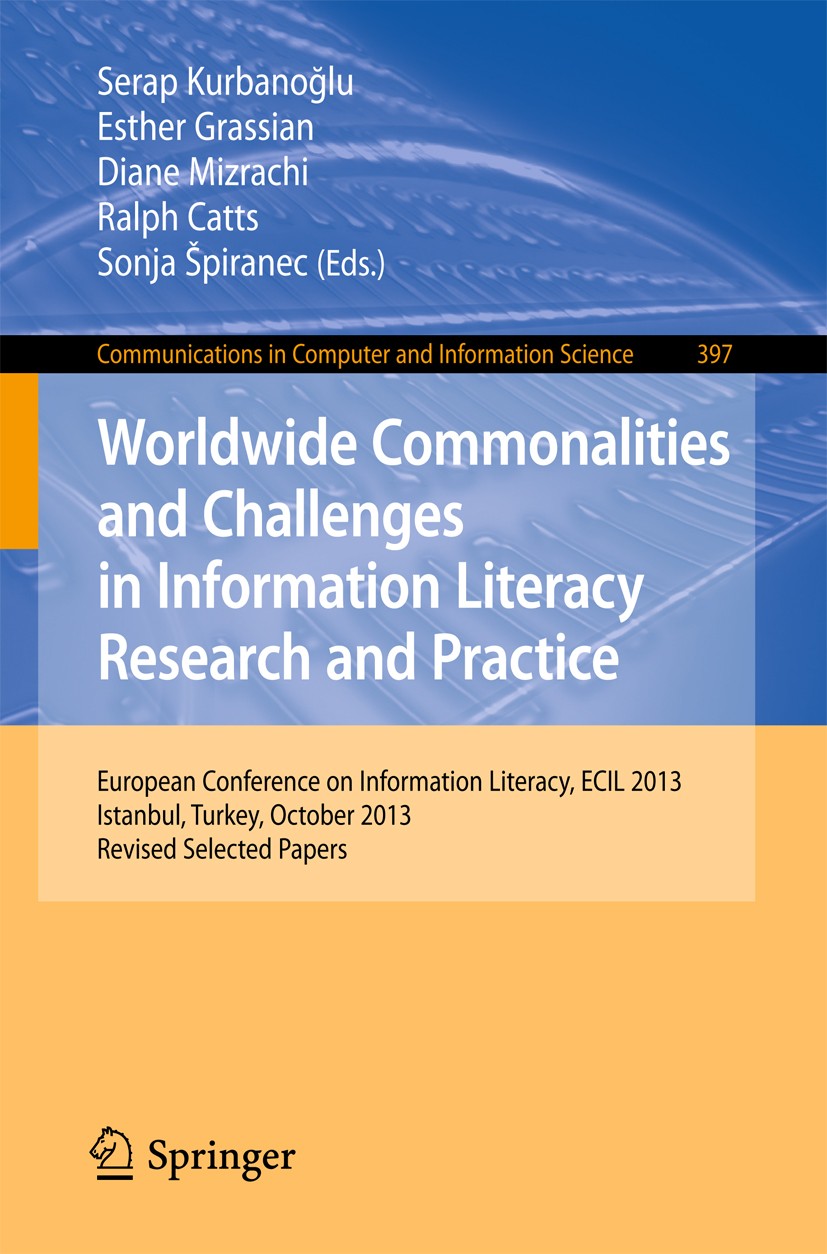 Titlebook: Worldwide Commonalities and Challenges in Information Literacy Research and Practice; European Conference, Serap Kurbanoğlu,Esther Grassian Titlebook: Worldwide Commonalities and Challenges in Information Literacy Research and Practice; European Conference, Serap Kurbanoğlu,Esther Grassian