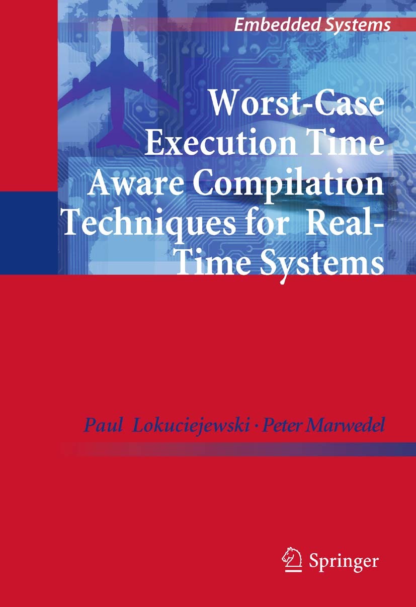 Titlebook: Worst-Case Execution Time Aware Compilation Techniques for Real-Time Systems; Paul Lokuciejewski,Peter Marwedel Book 2011 Springer Science Titlebook: Worst-Case Execution Time Aware Compilation Techniques for Real-Time Systems; Paul Lokuciejewski,Peter Marwedel Book 2011 Springer Science