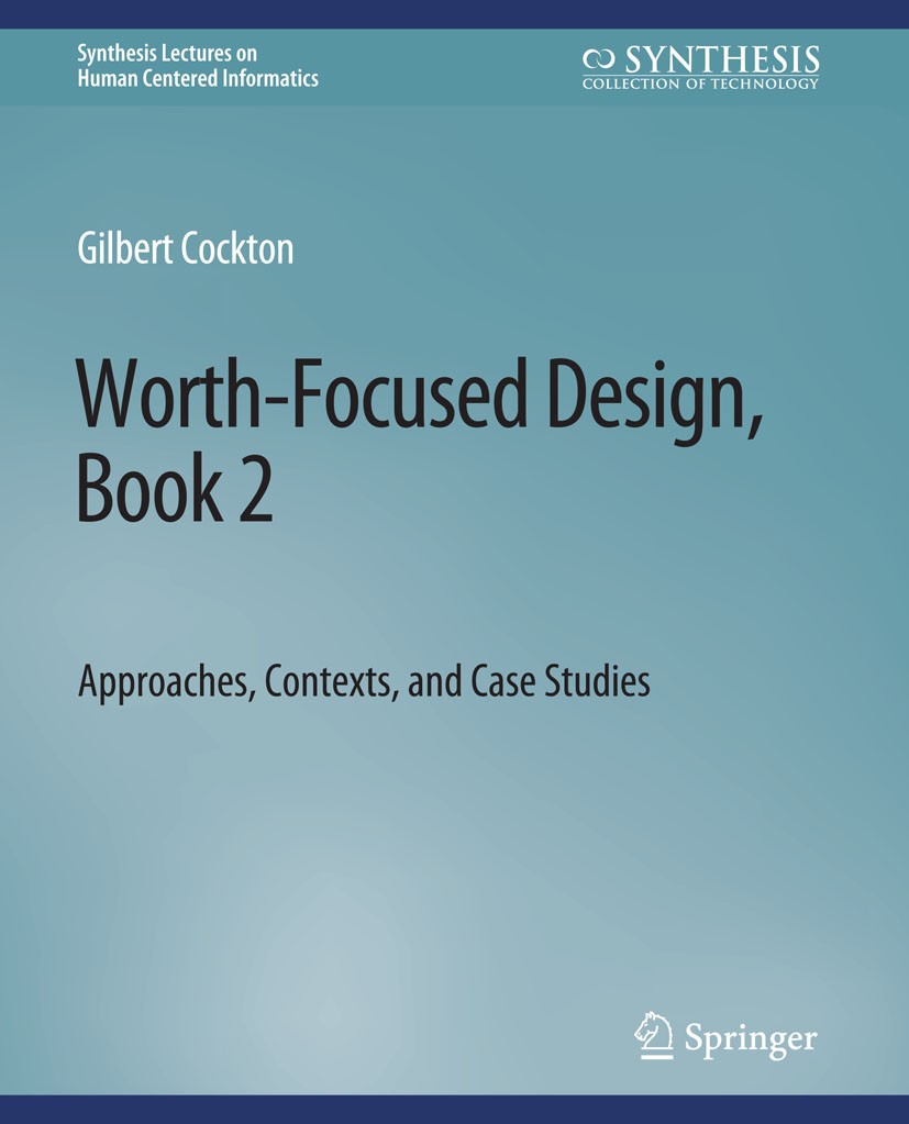Titlebook: Worth-Focused Design, Book 2; Approaches, Context, Gilbert Cockton Book 2020 Springer Nature Switzerland AG 2020 Titlebook: Worth-Focused Design, Book 2; Approaches, Context, Gilbert Cockton Book 2020 Springer Nature Switzerland AG 2020