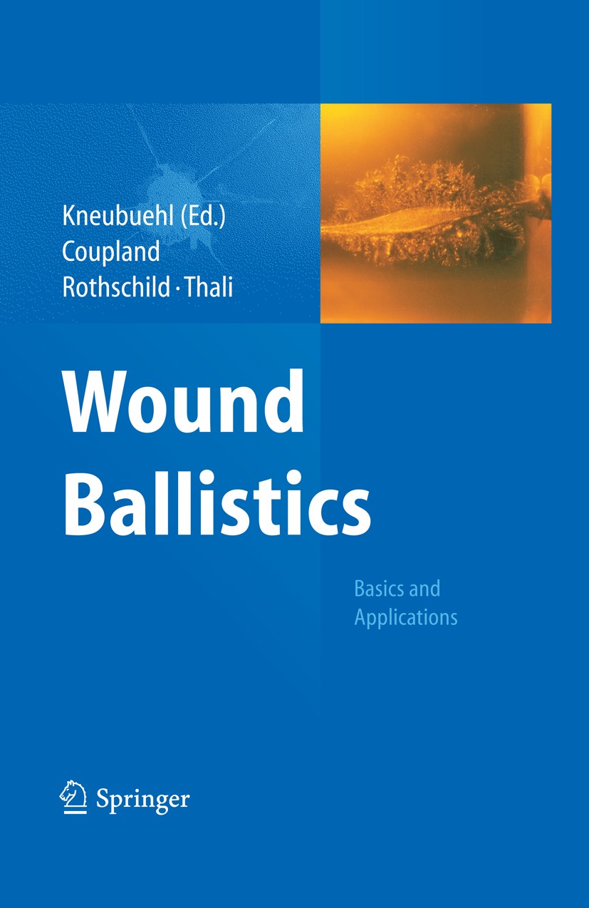 Titlebook: Wound Ballistics; Basics and Applicati Robin M. Coupland,Markus A. Rothschild,Michael J. Book 20111st edition Springer-Verlag Berlin Heide Titlebook: Wound Ballistics; Basics and Applicati Robin M. Coupland,Markus A. Rothschild,Michael J. Book 20111st edition Springer-Verlag Berlin Heide